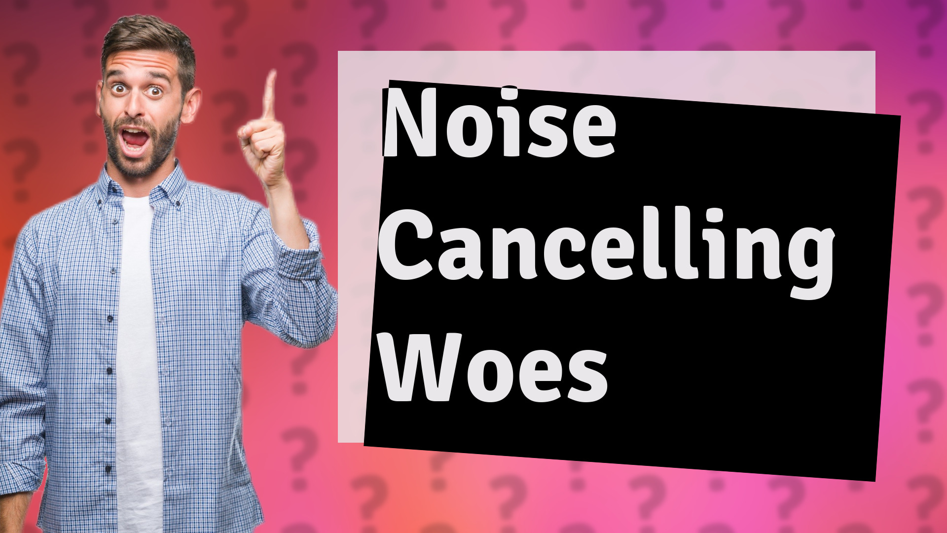 Noise Cancelling Woes