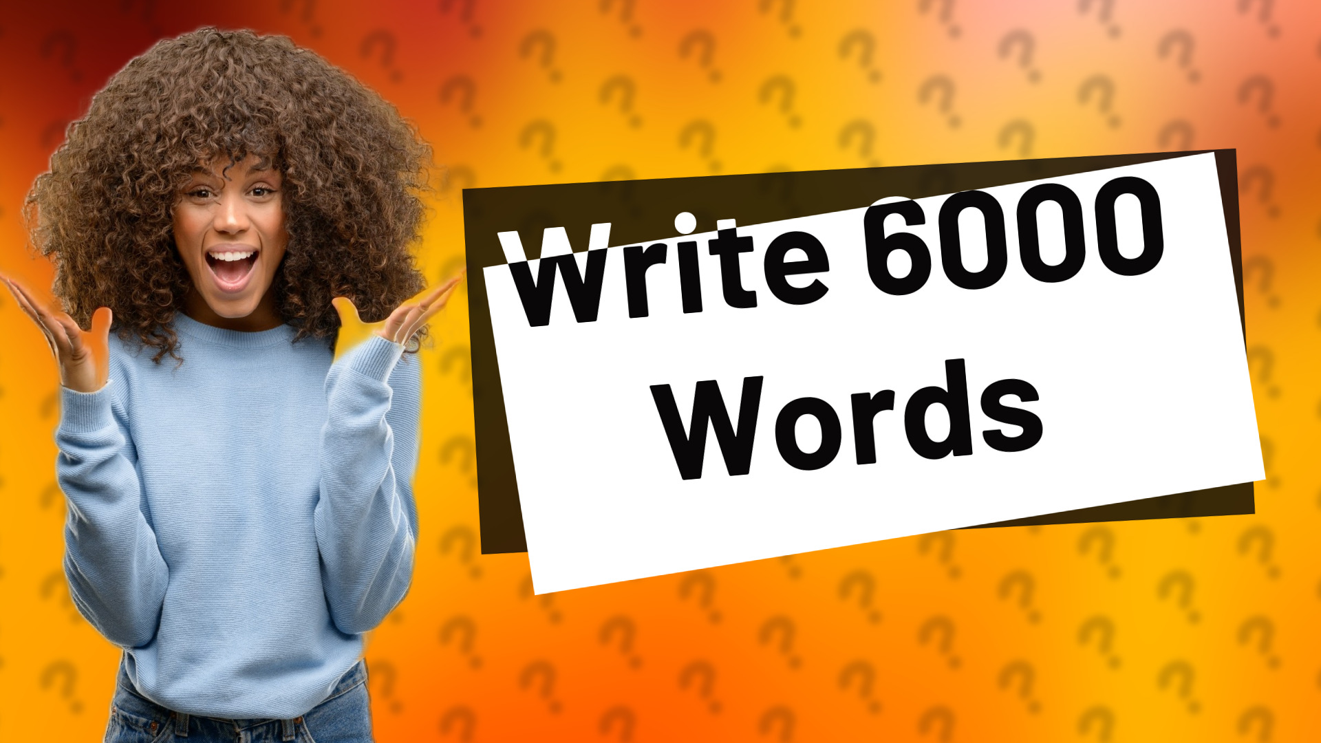 Write 6000 Words