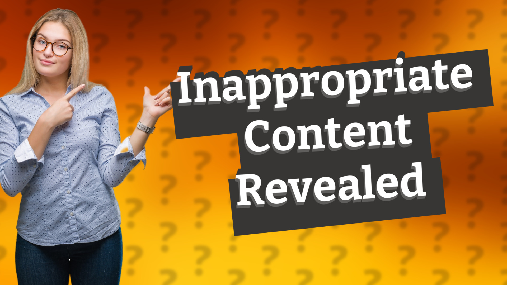 Inappropriate Content Revealed