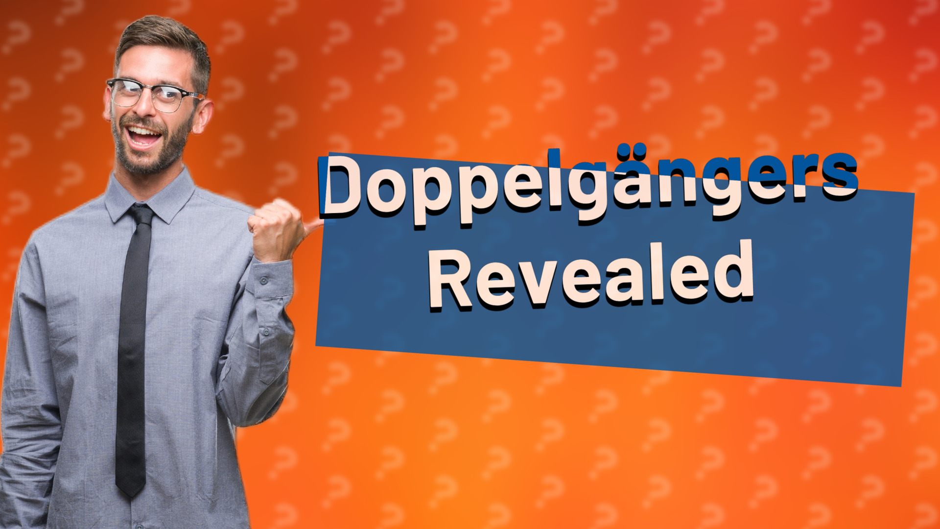 Doppelgängers Revealed