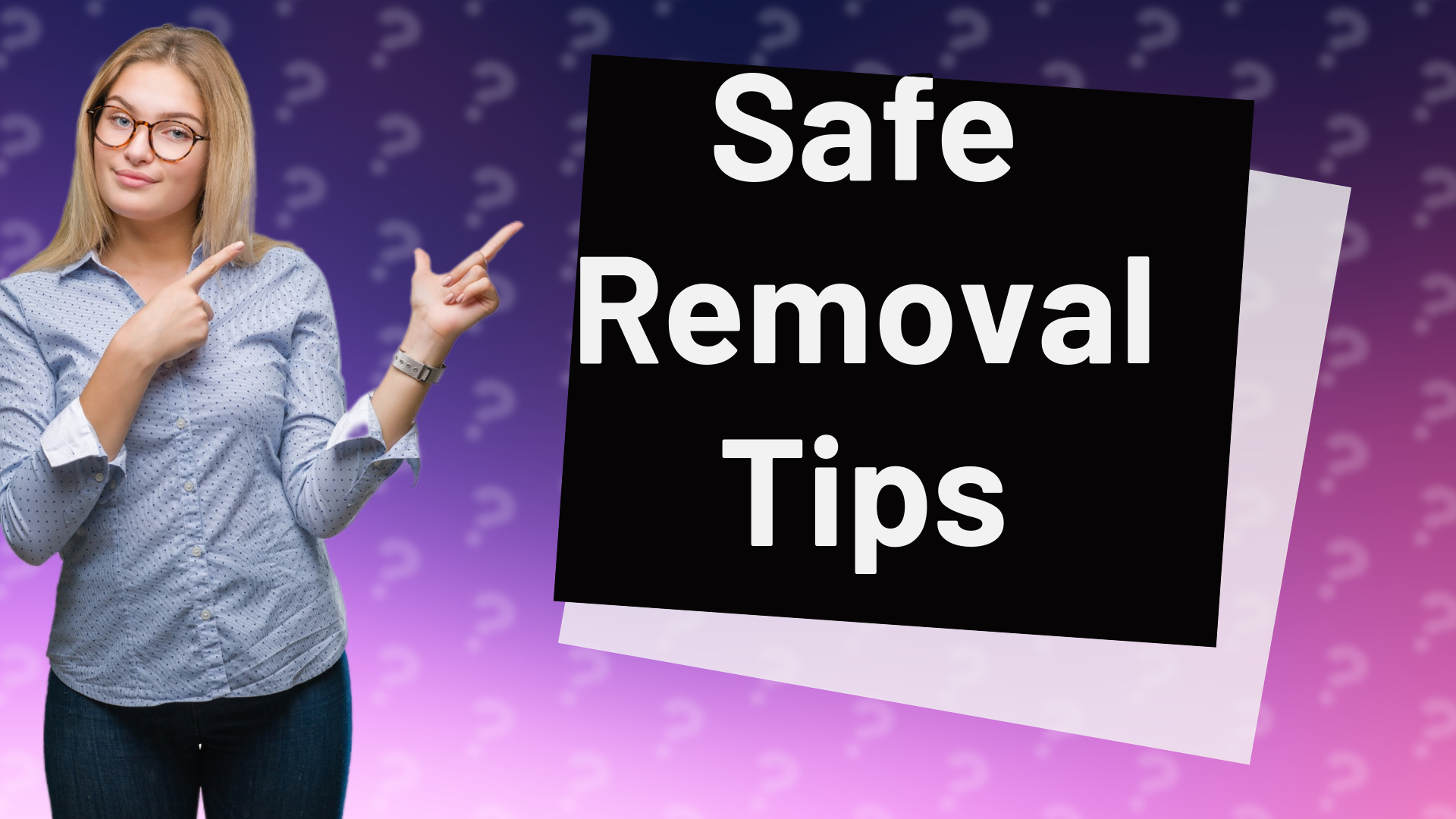 Safe Removal Tips