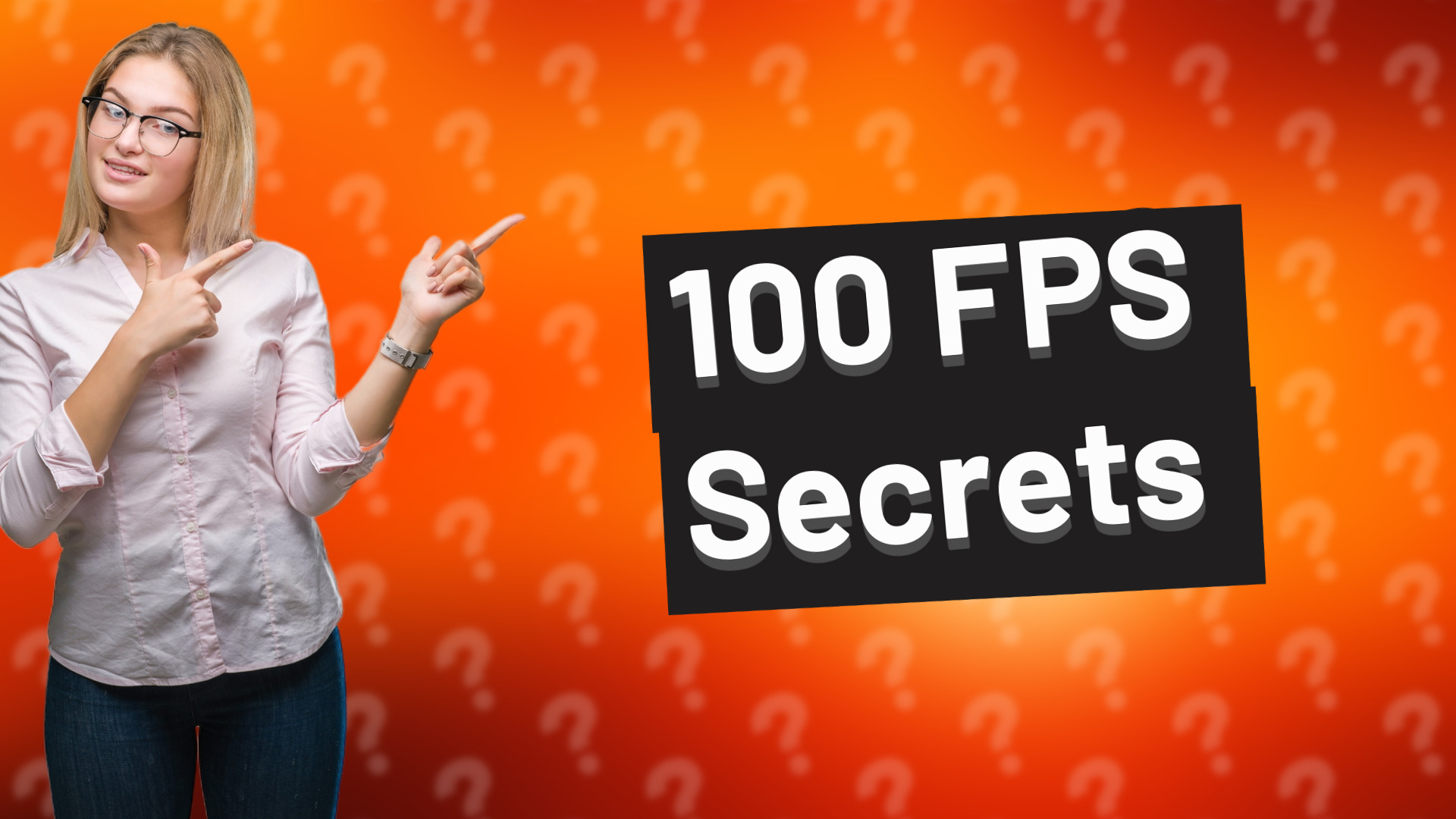 100 FPS Secrets