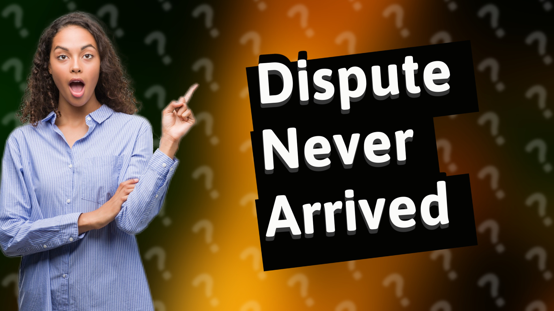 Dispute Never Arrived