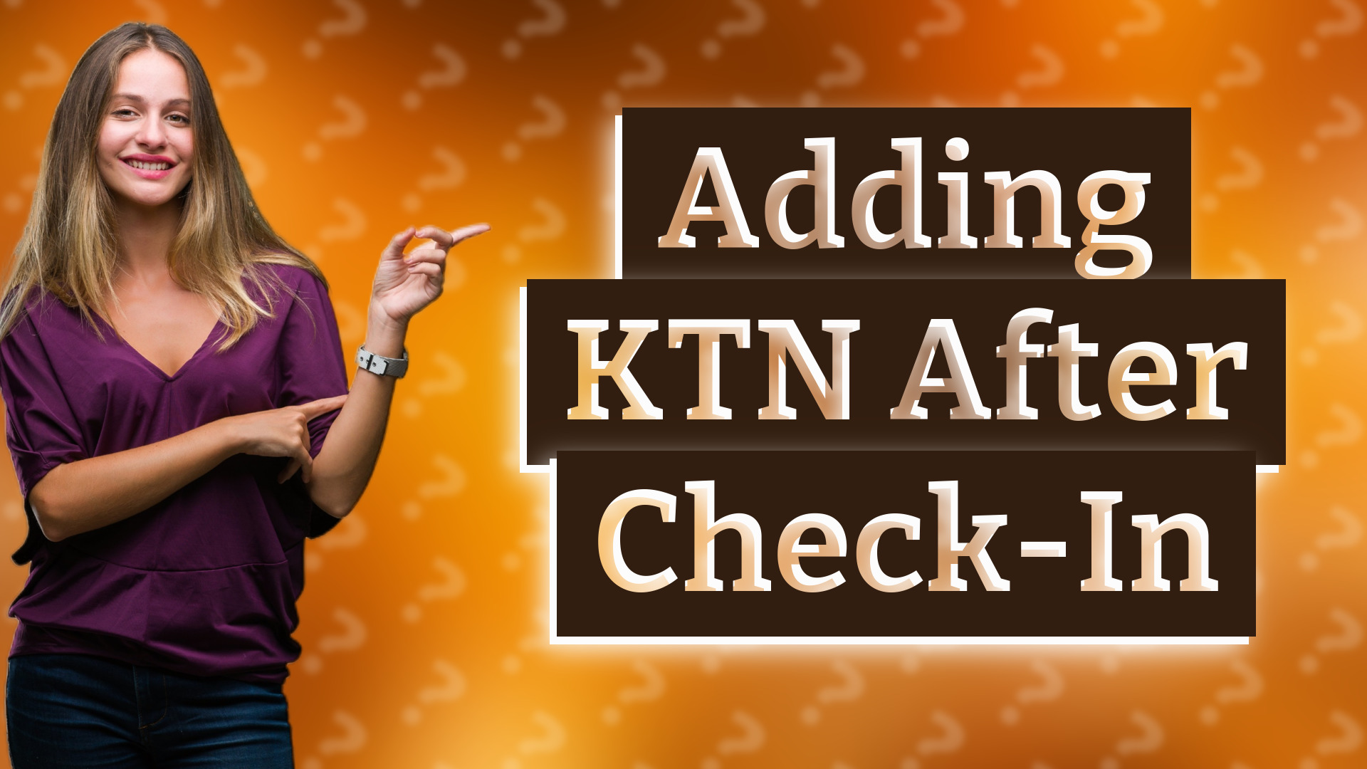 Adding KTN After Check-In