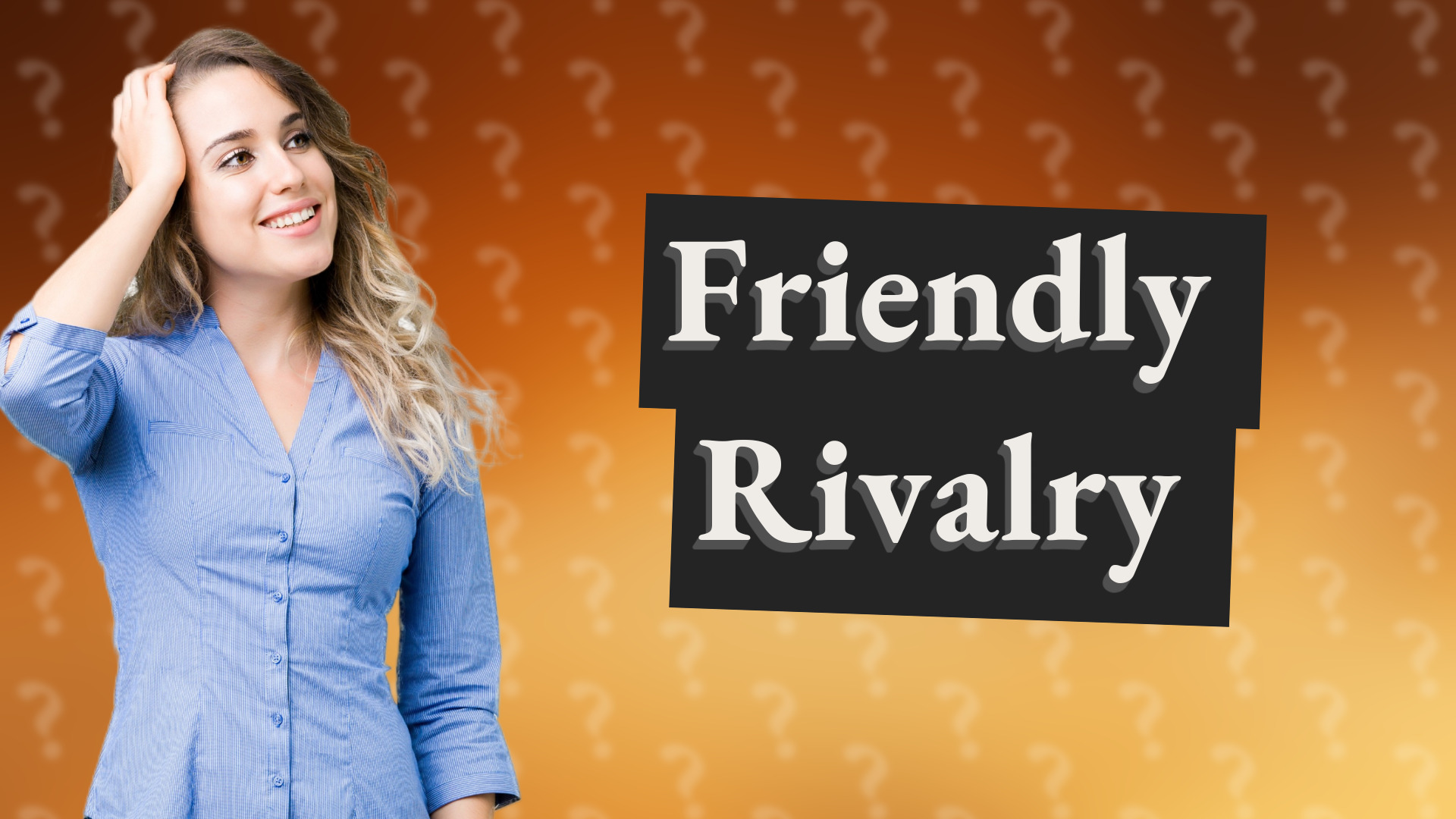 Friendly Rivalry