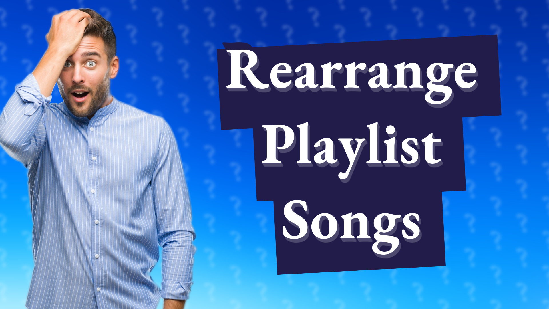 Rearrange Playlist Songs