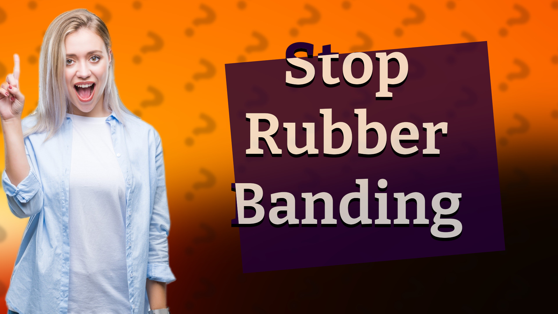 Stop Rubber Banding