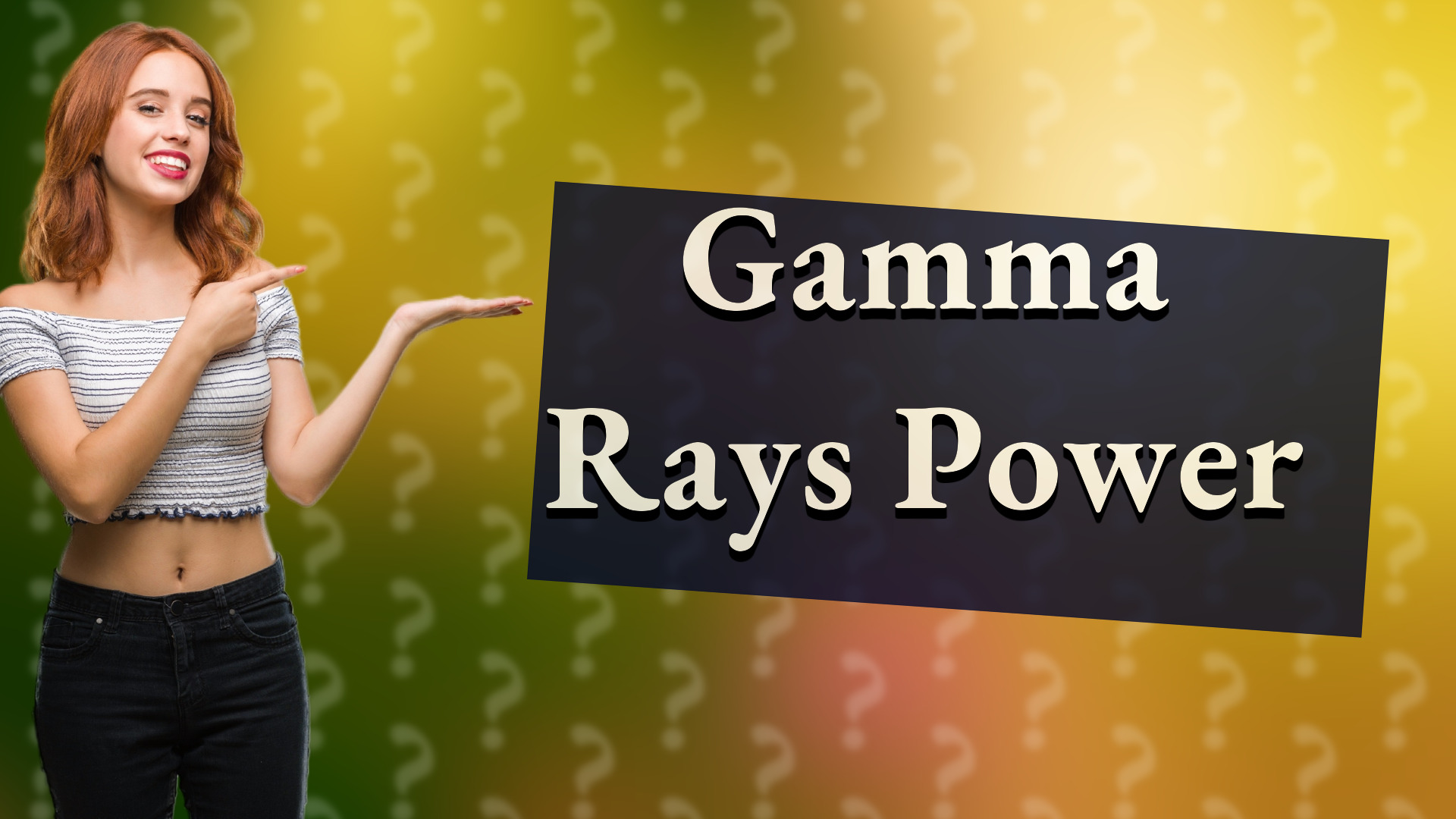 Gamma Rays Power
