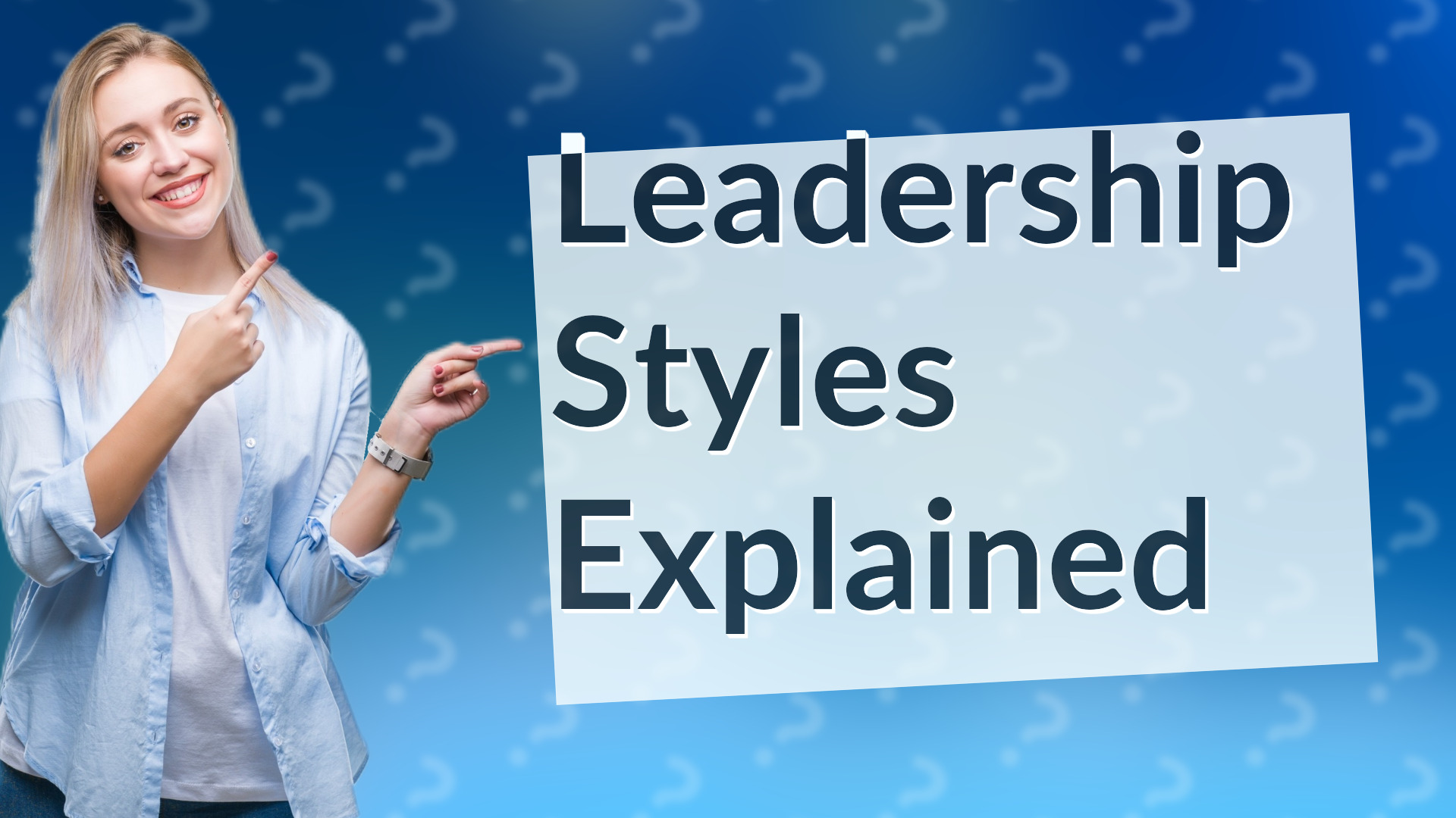 Leadership Styles Explained