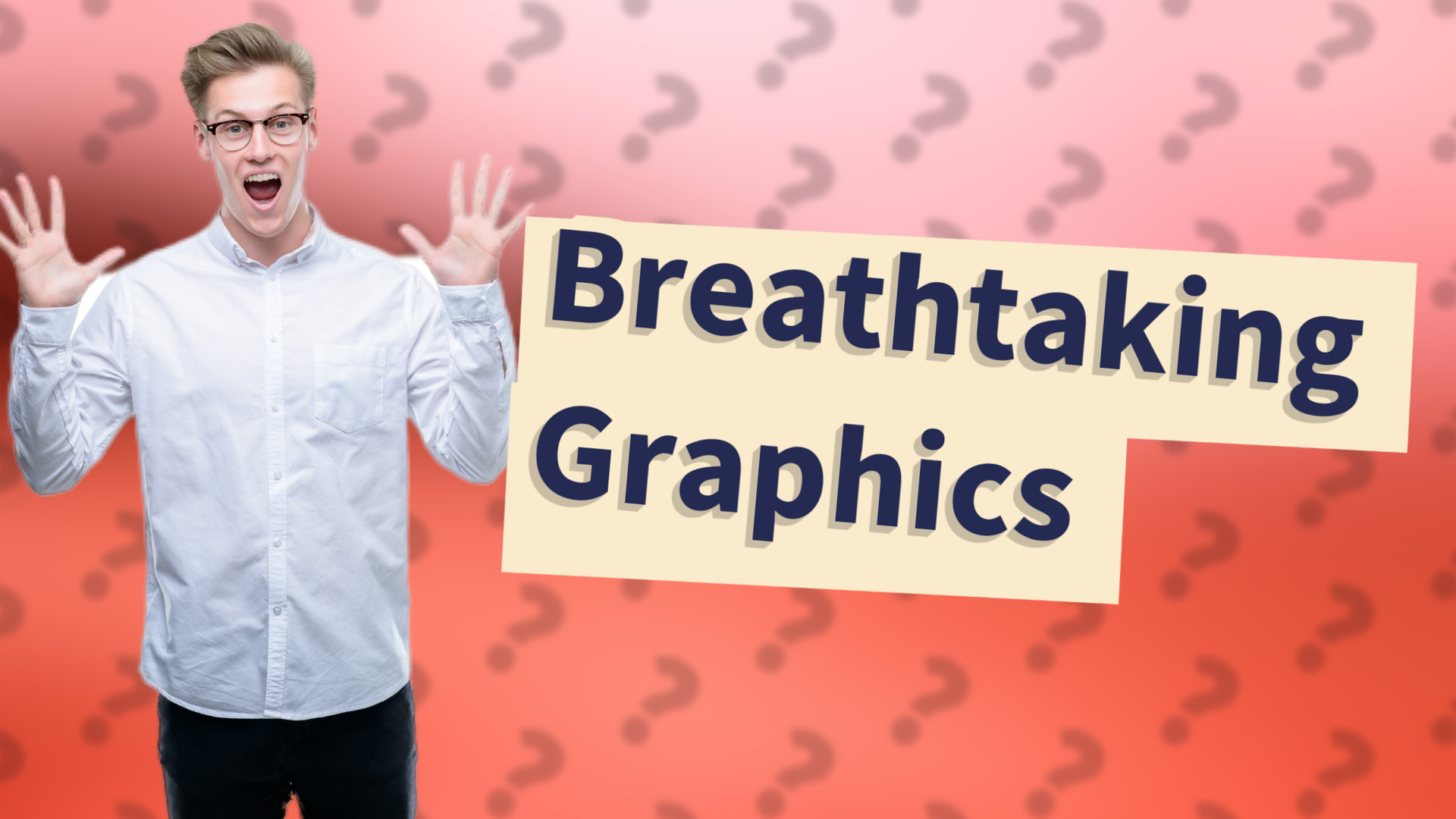Breathtaking Graphics