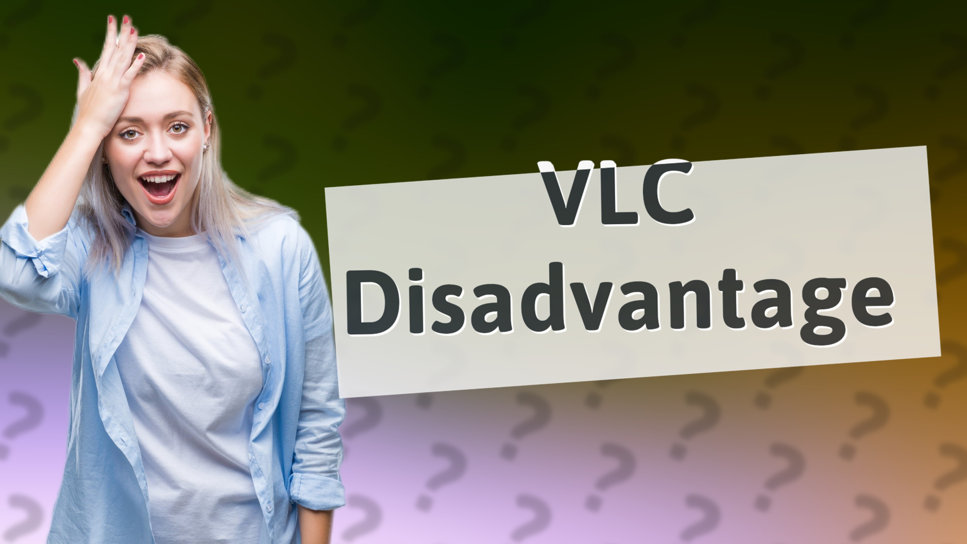 VLC Disadvantage