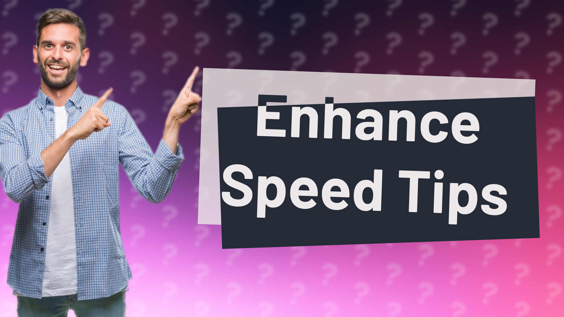 Enhance Speed Tips