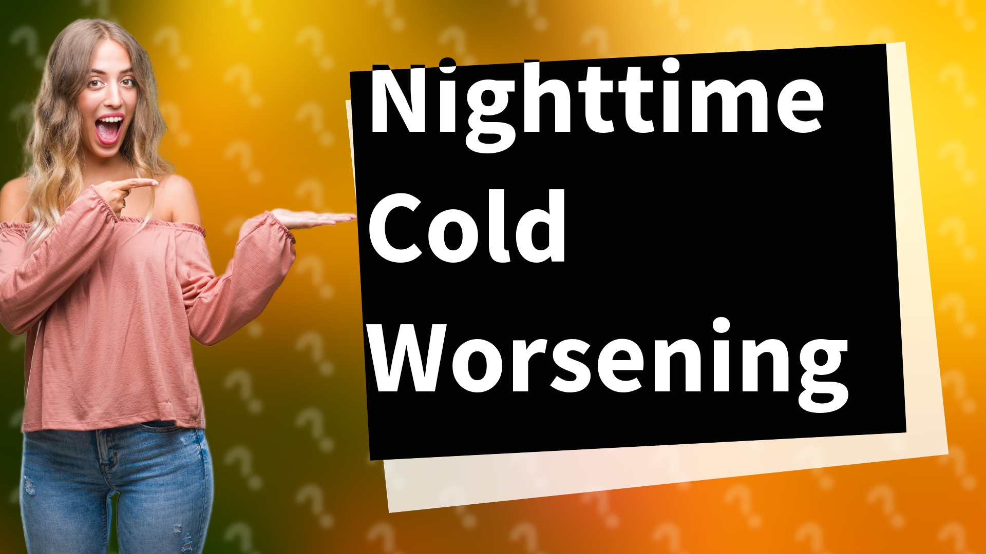 Nighttime Cold Worsening