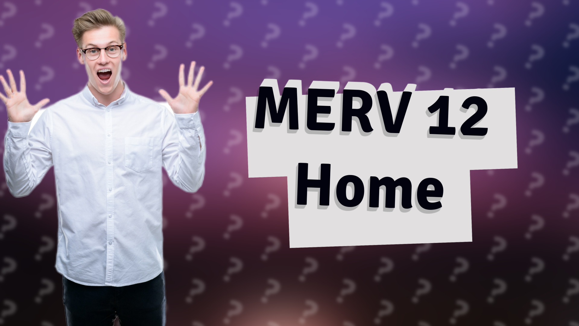MERV 12 Home