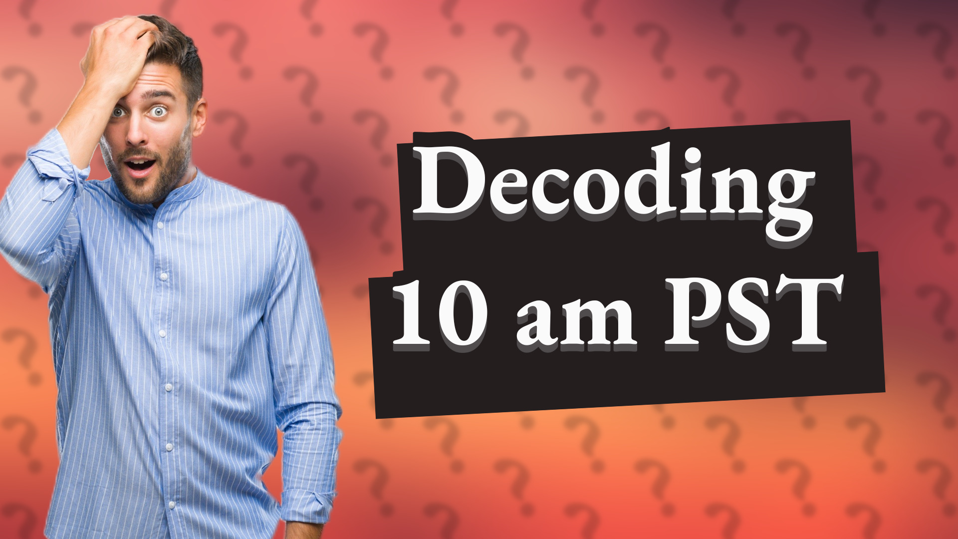 Decoding 10 am PST