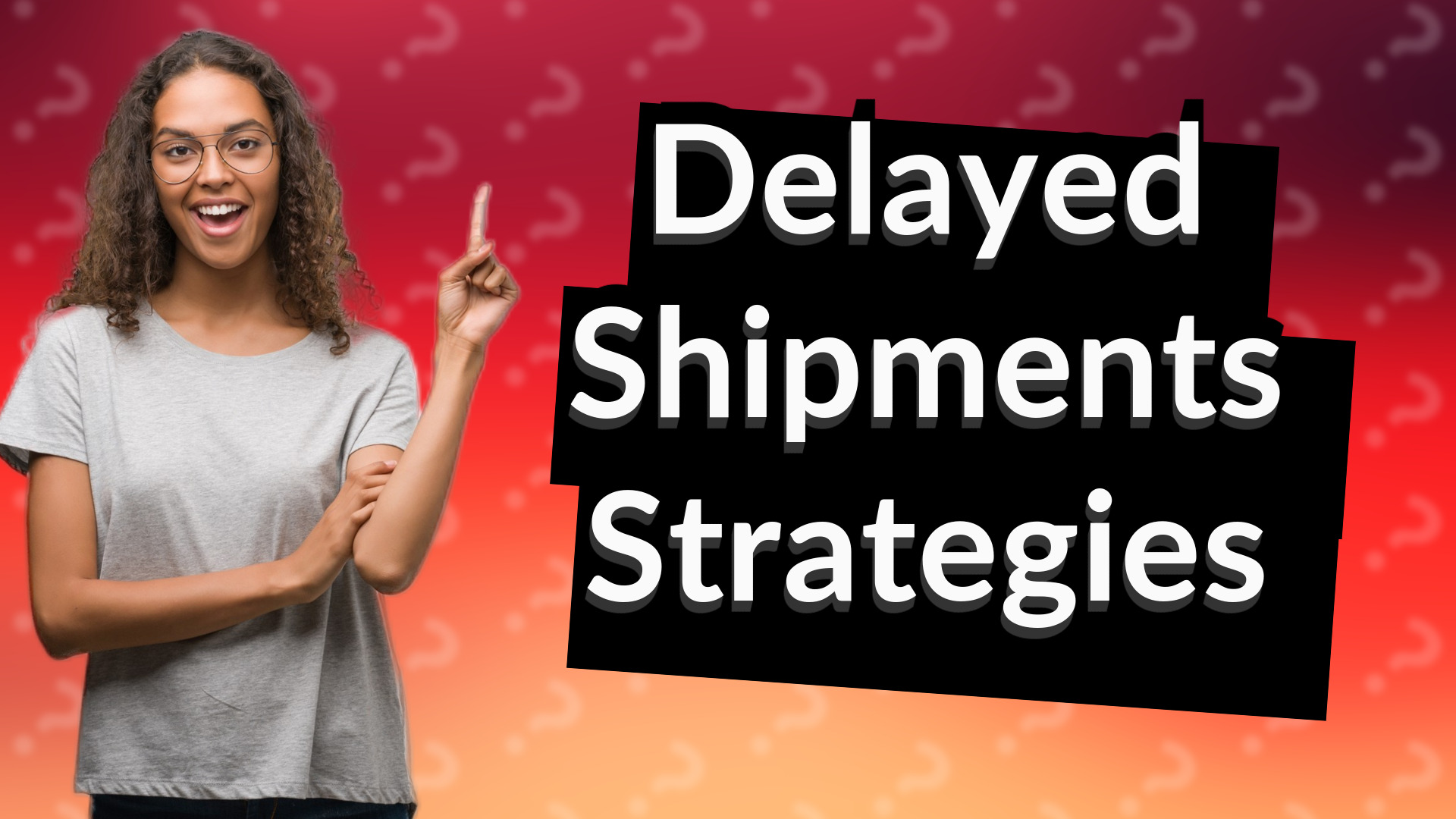 Delayed Shipments Strategies