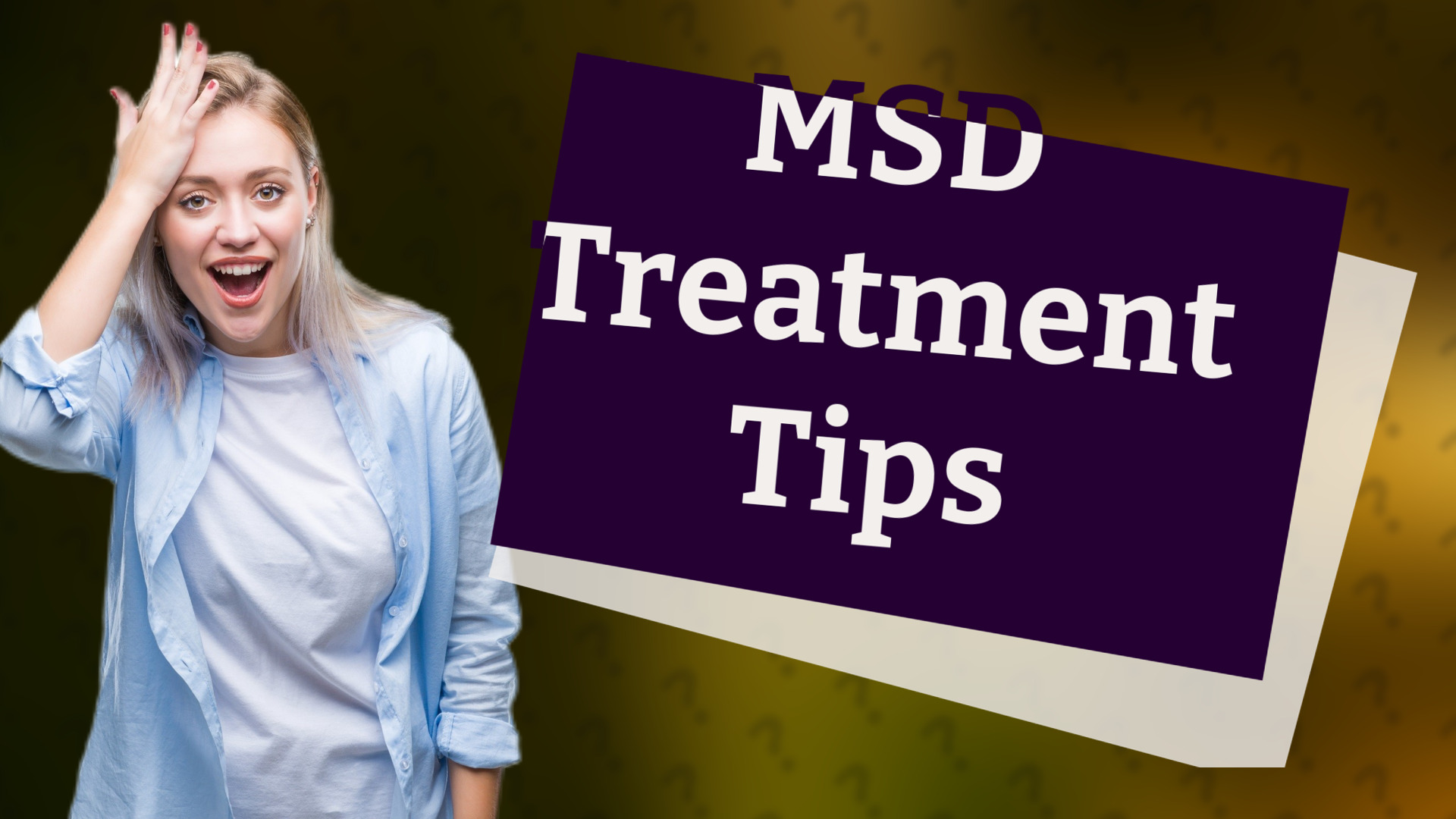 MSD Treatment Tips