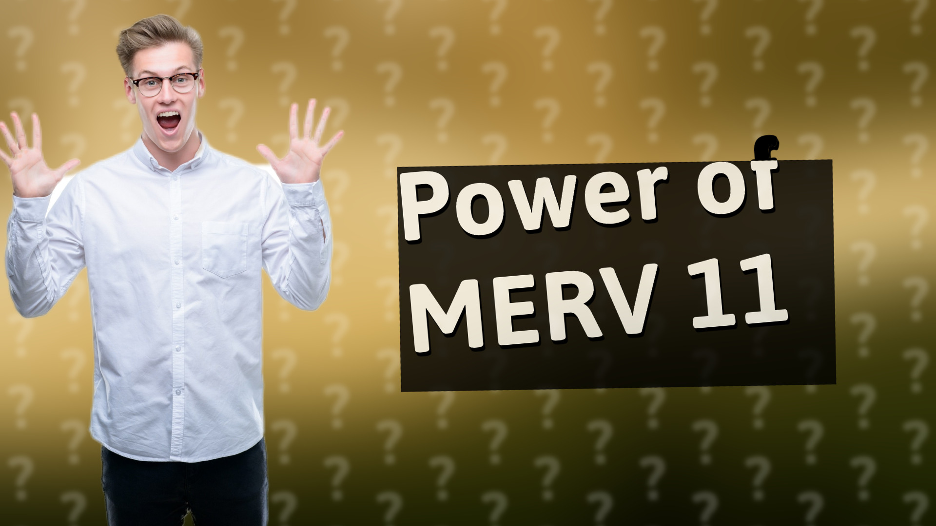 Power of MERV 11