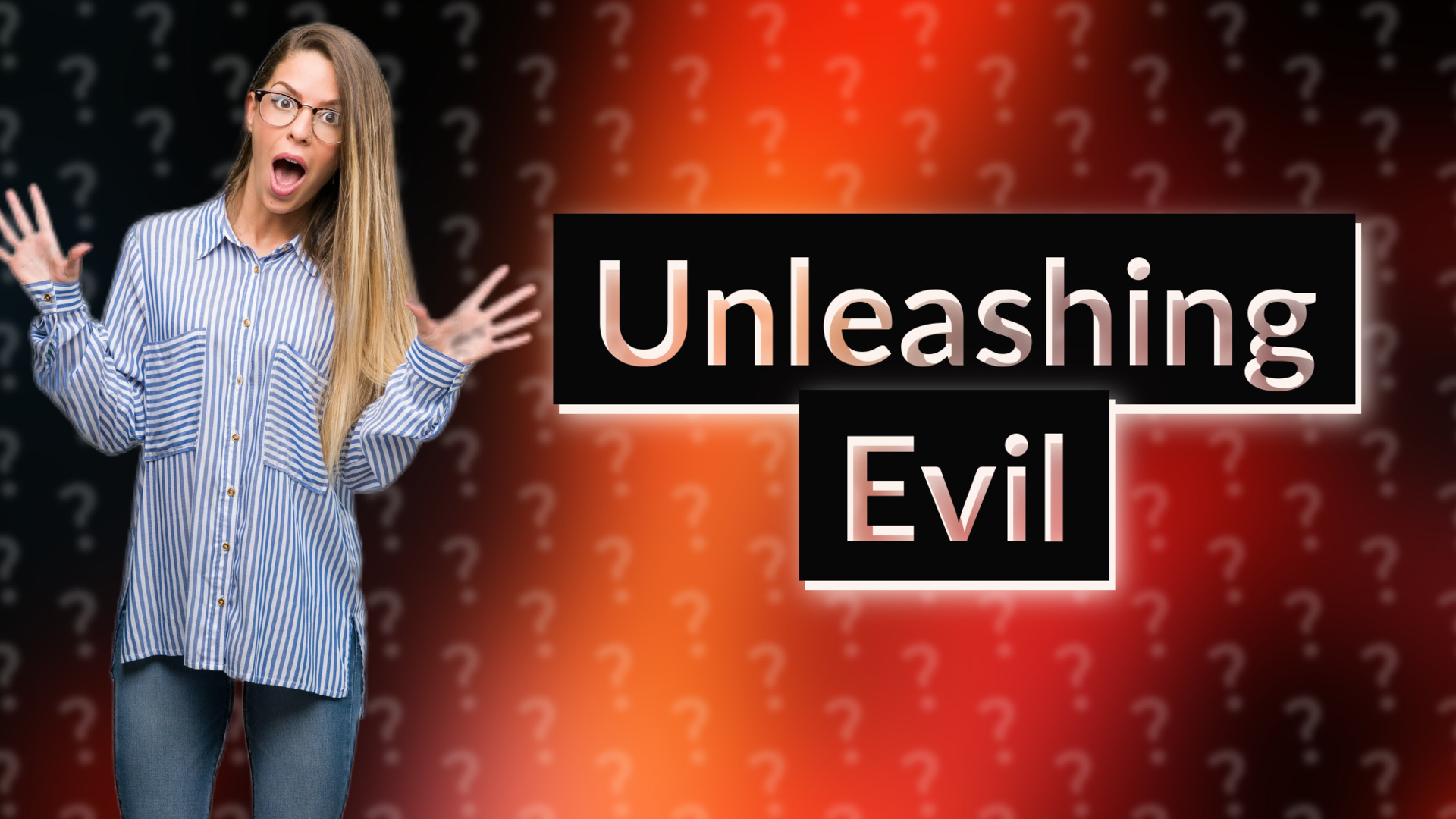Unleashing Evil
