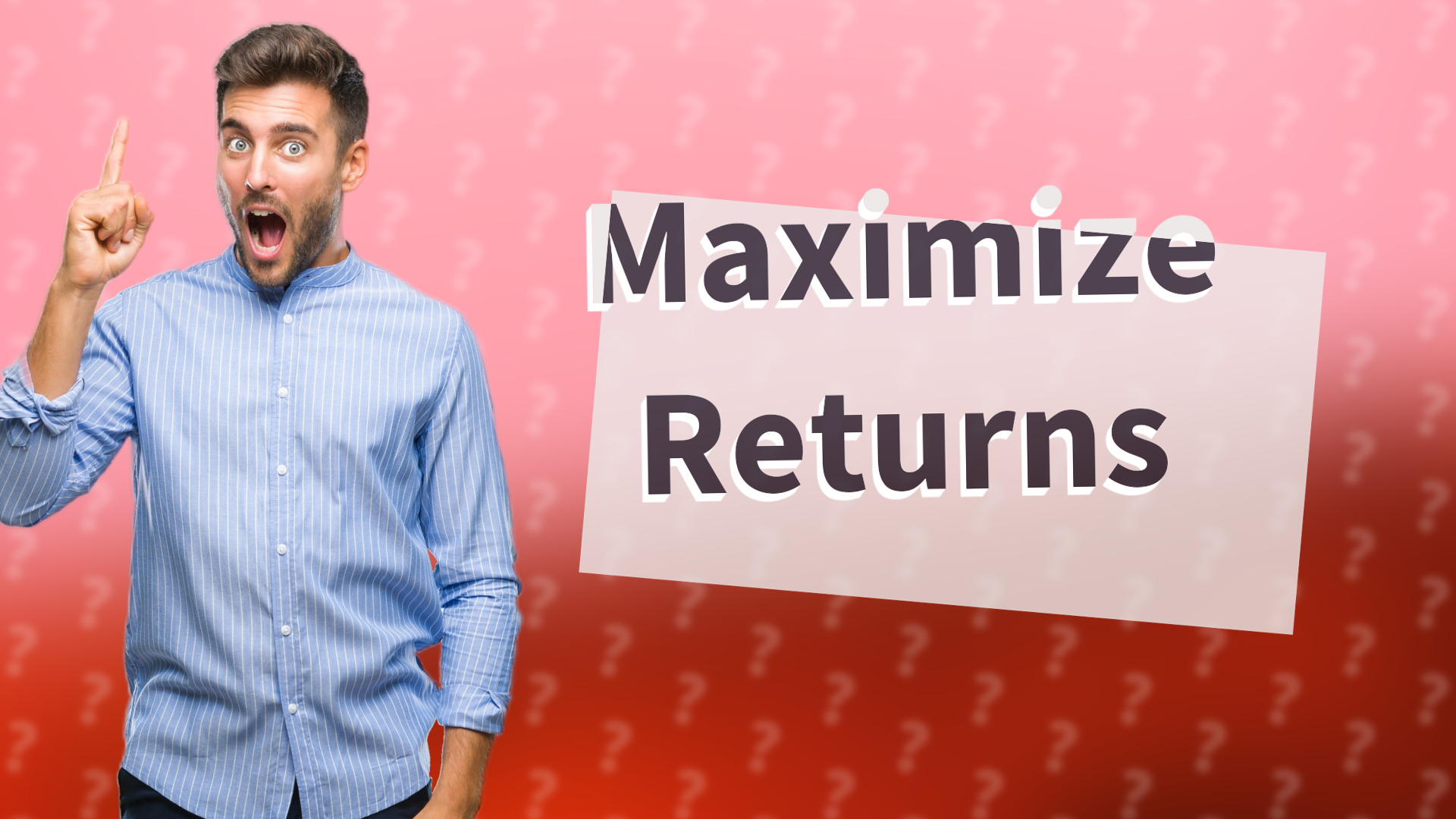 Maximize Returns