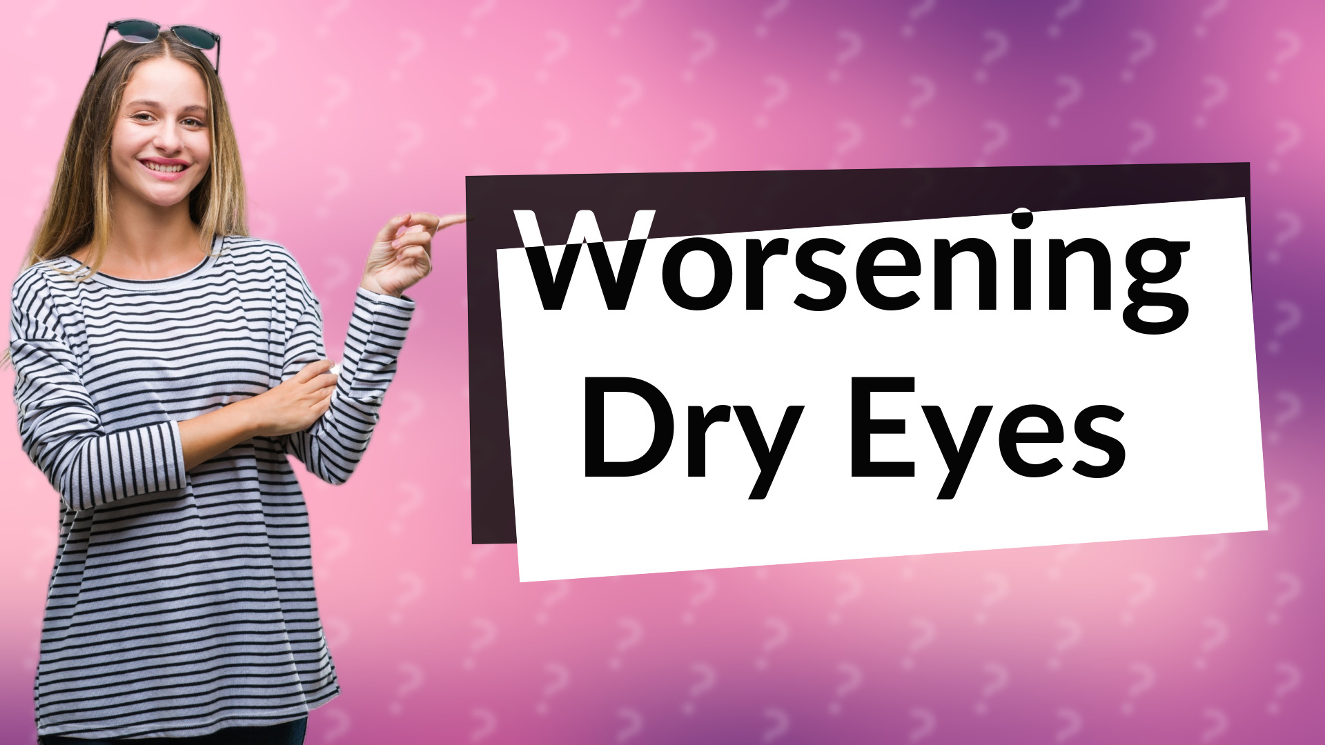 Worsening Dry Eyes