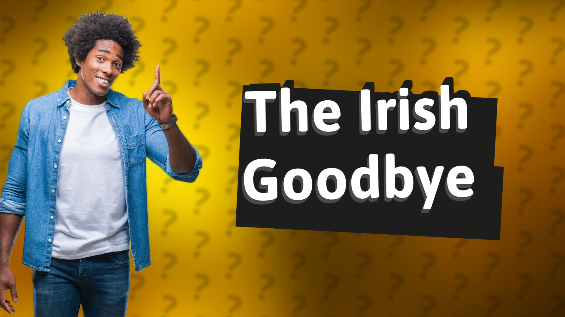 The Irish Goodbye