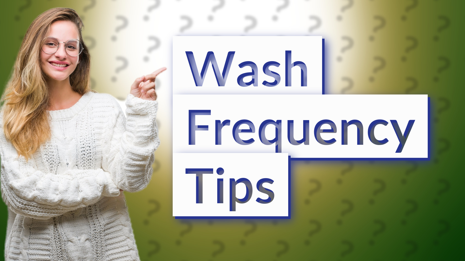 Wash Frequency Tips