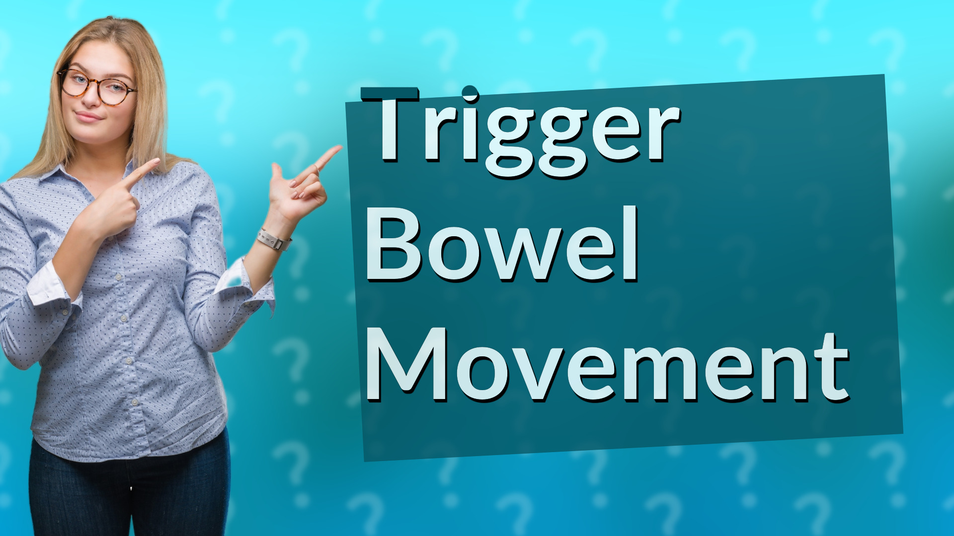 Trigger Bowel Movement