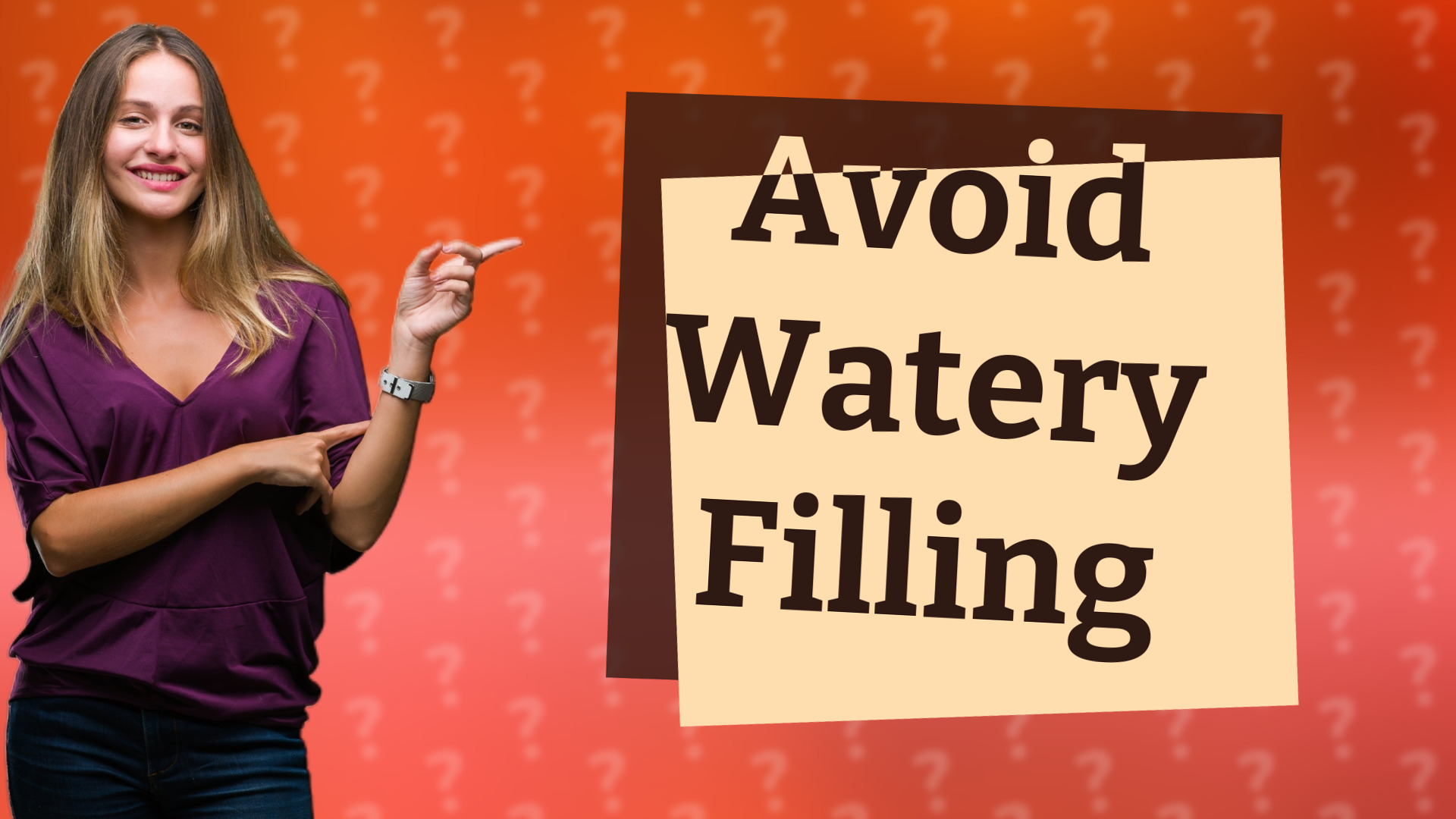 Avoid Watery Filling