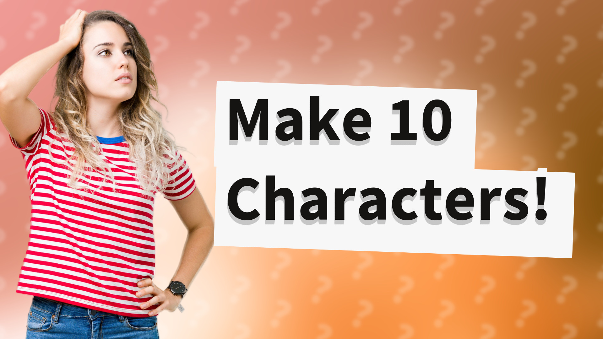 Make 10 Characters!