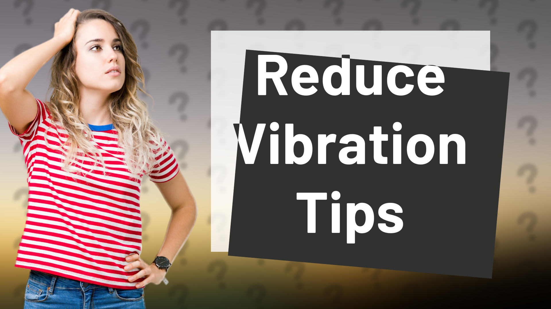 Reduce Vibration Tips