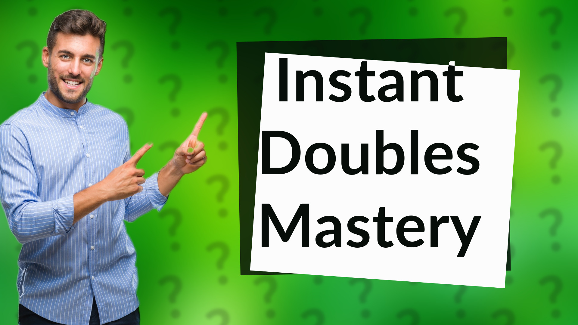 Instant Doubles Mastery