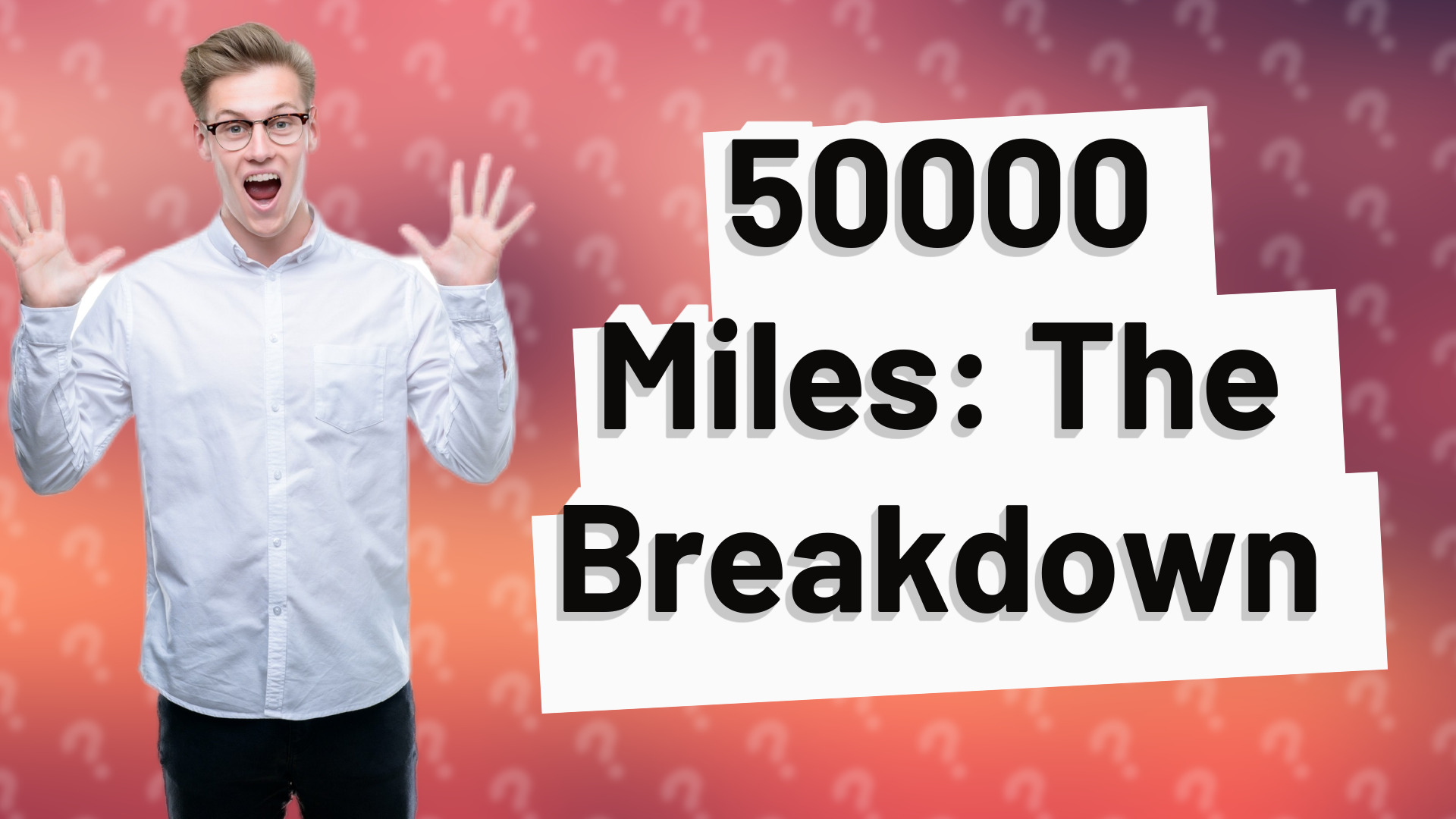 50000 Miles: The Breakdown