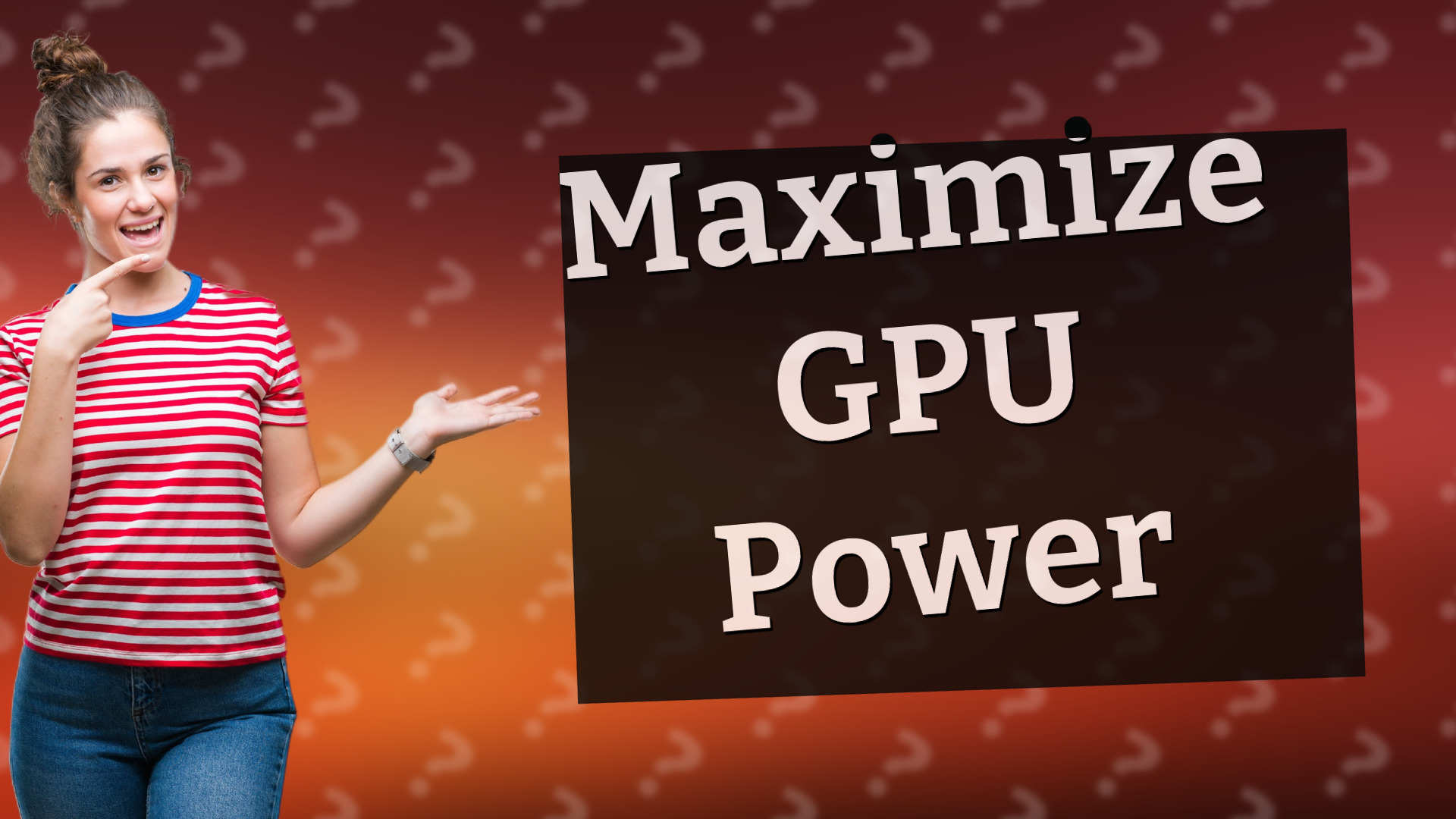 Maximize GPU Power