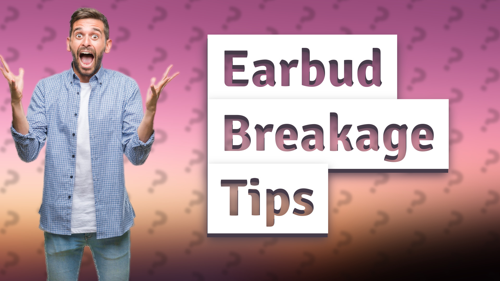 Earbud Breakage Tips