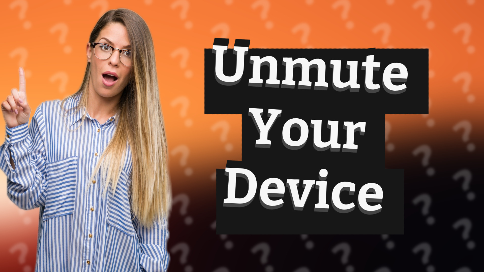 Unmute Your Device