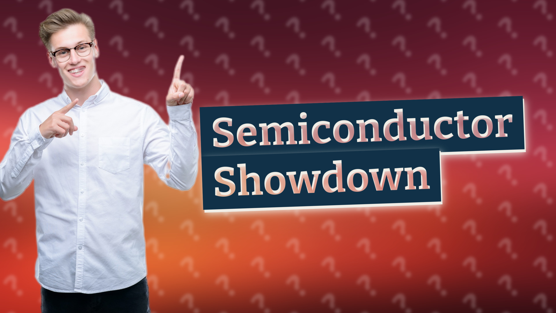 Semiconductor Showdown