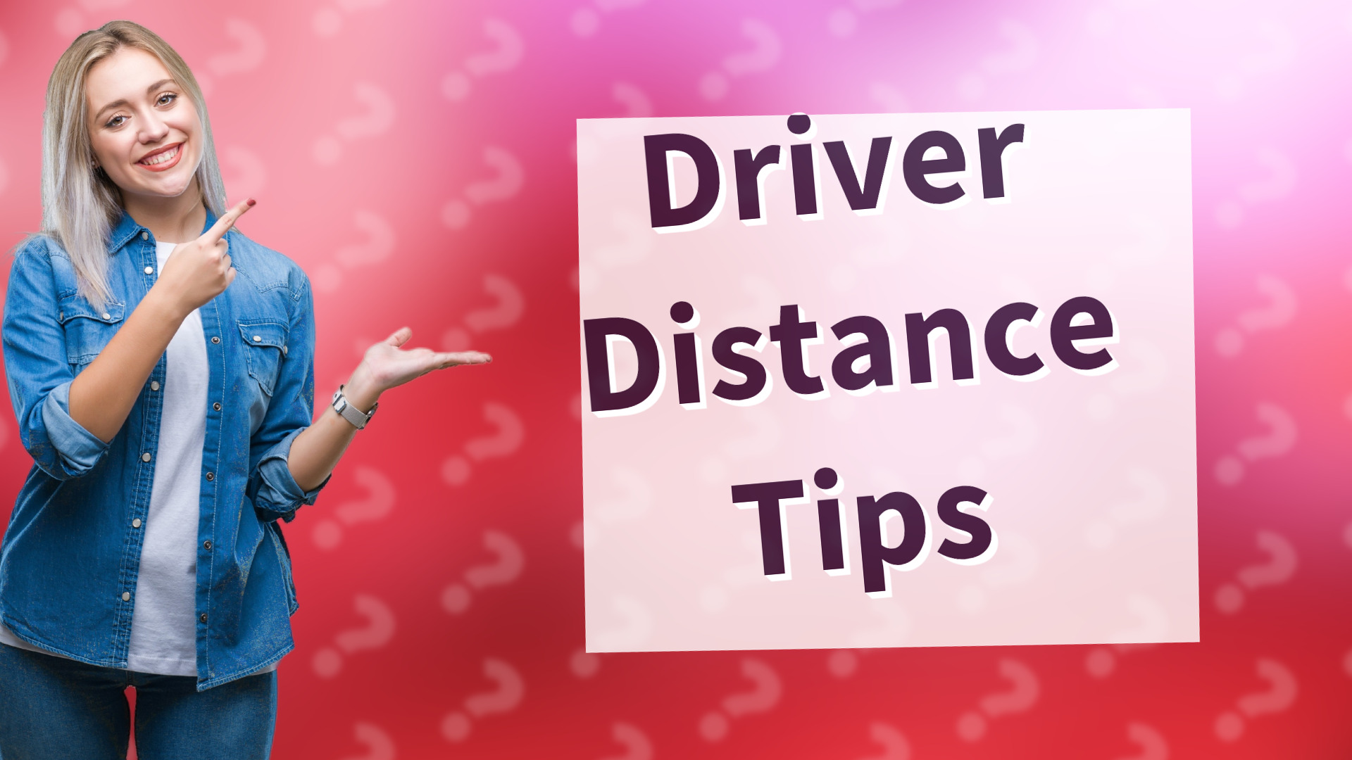 Driver Distance Tips