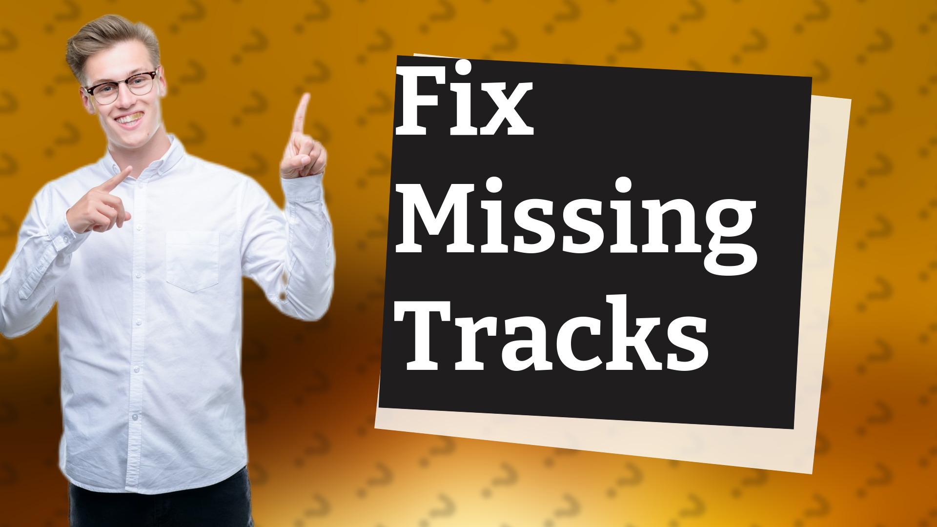 Fix Missing Tracks