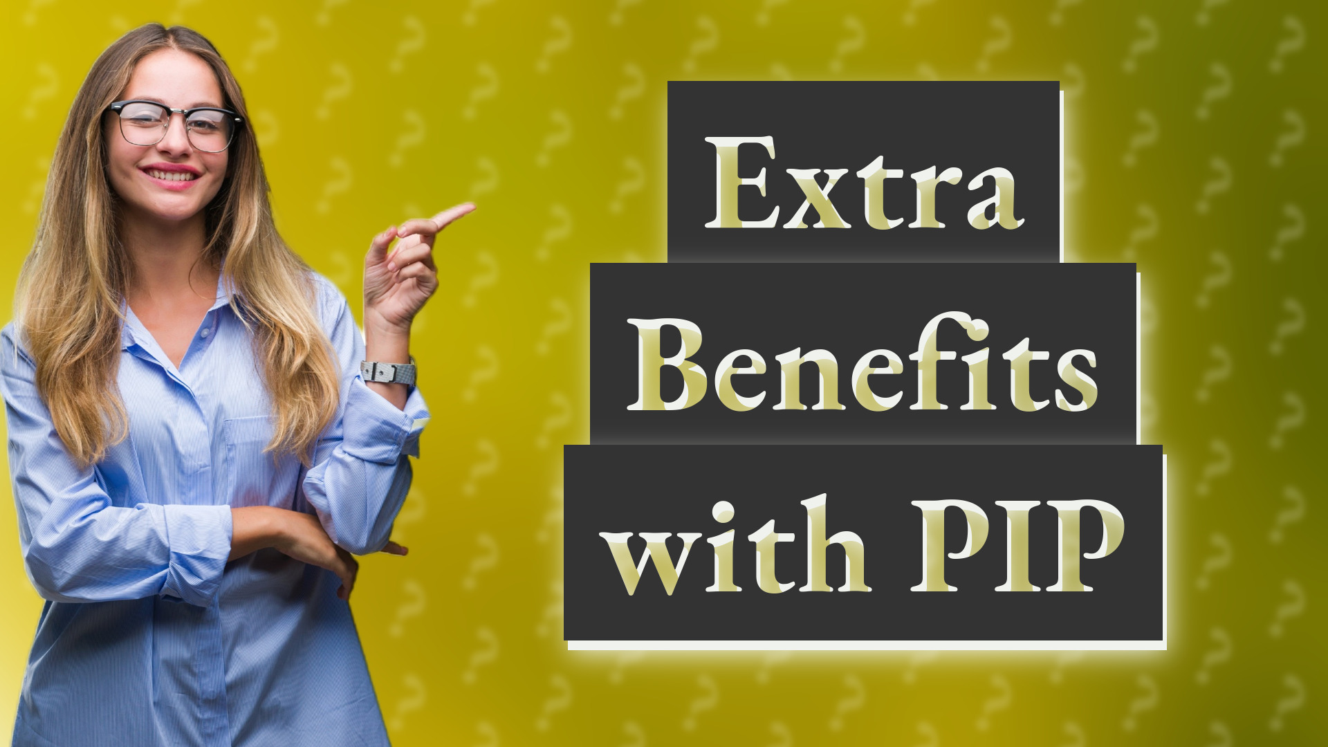 Extra Benefits with PIP