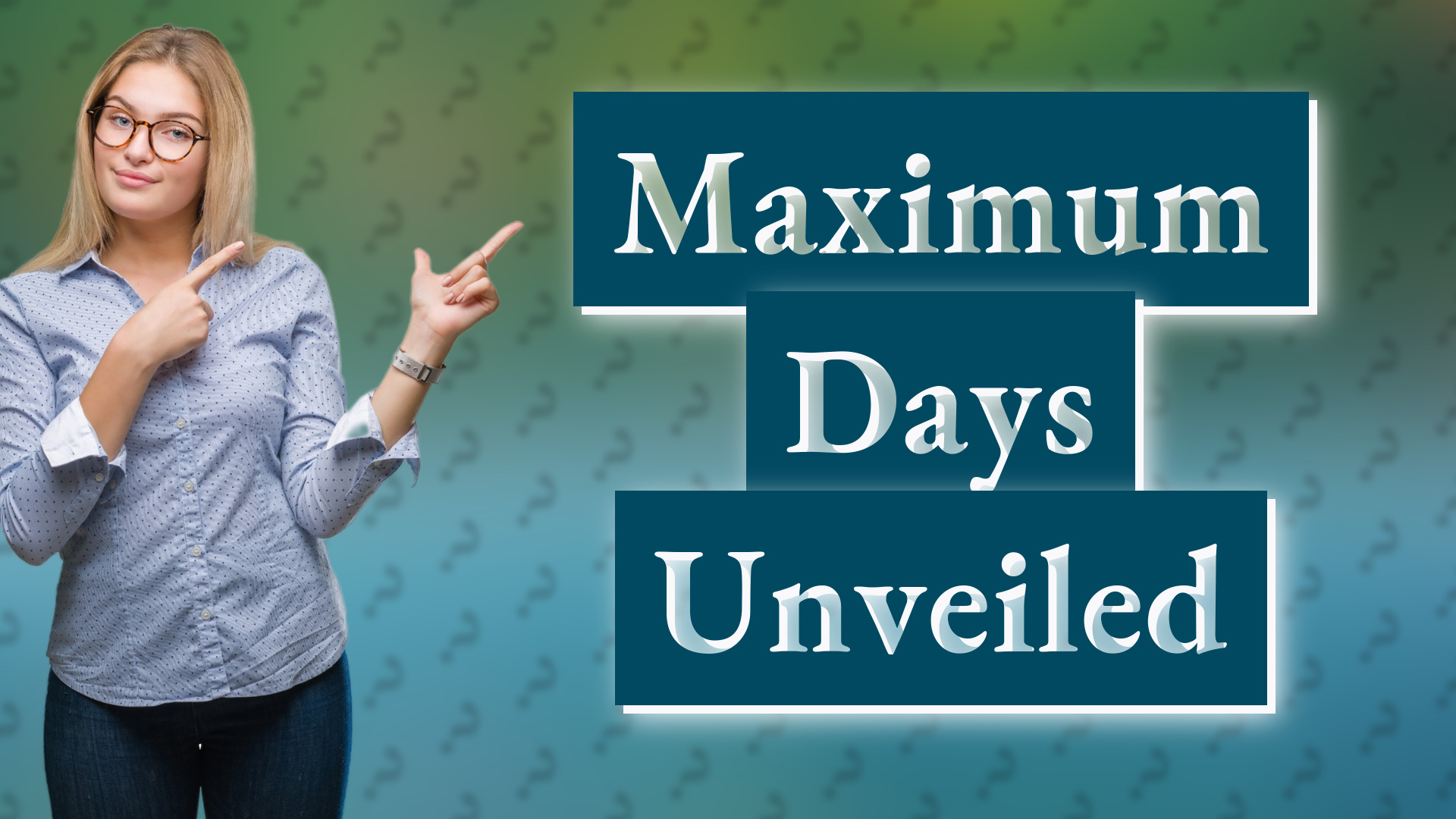 Maximum Days Unveiled
