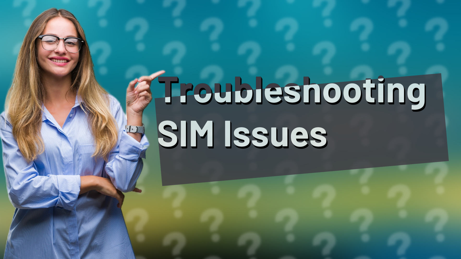 Troubleshooting SIM Issues