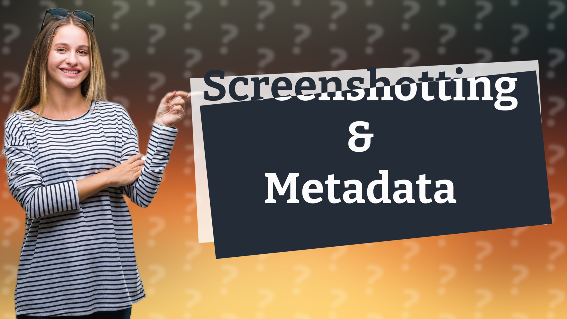 Screenshotting & Metadata