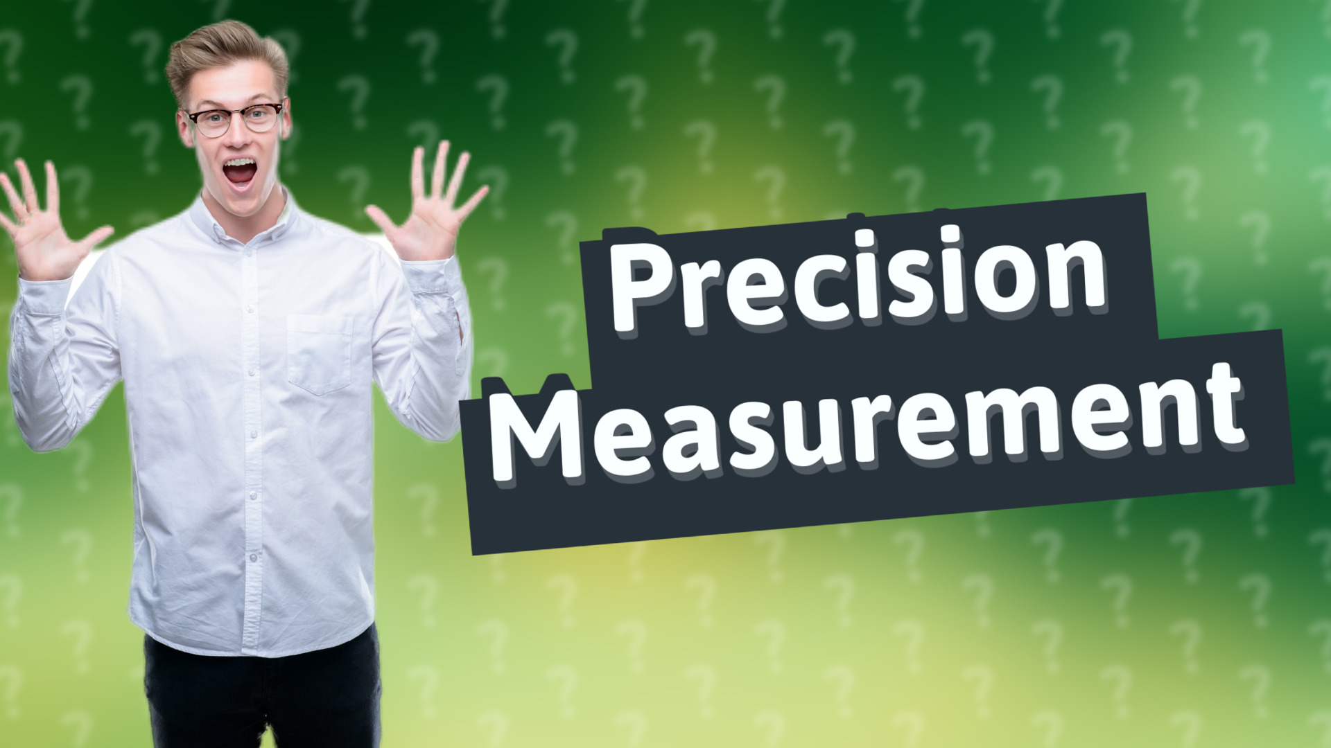 Precision Measurement