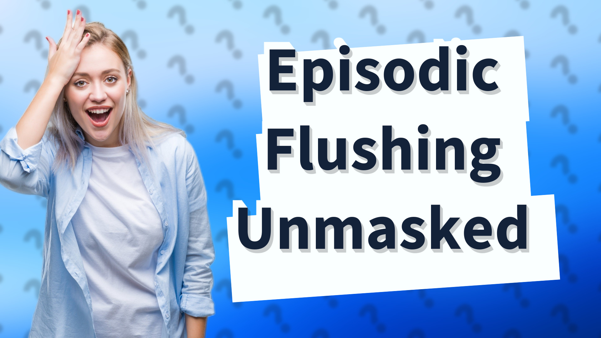 Episodic Flushing Unmasked