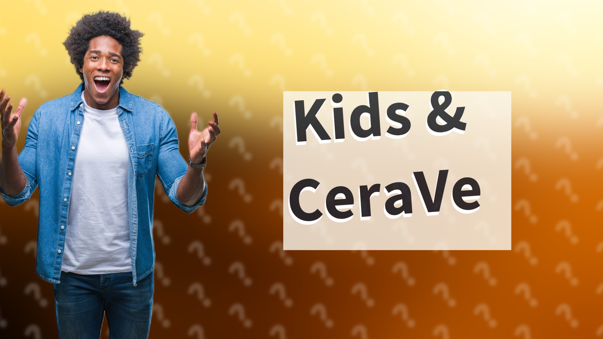 Kids & CeraVe