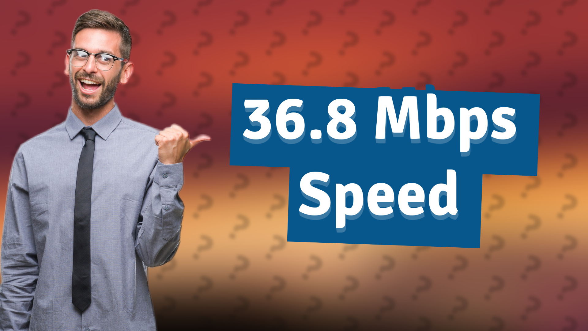 36.8 Mbps Speed