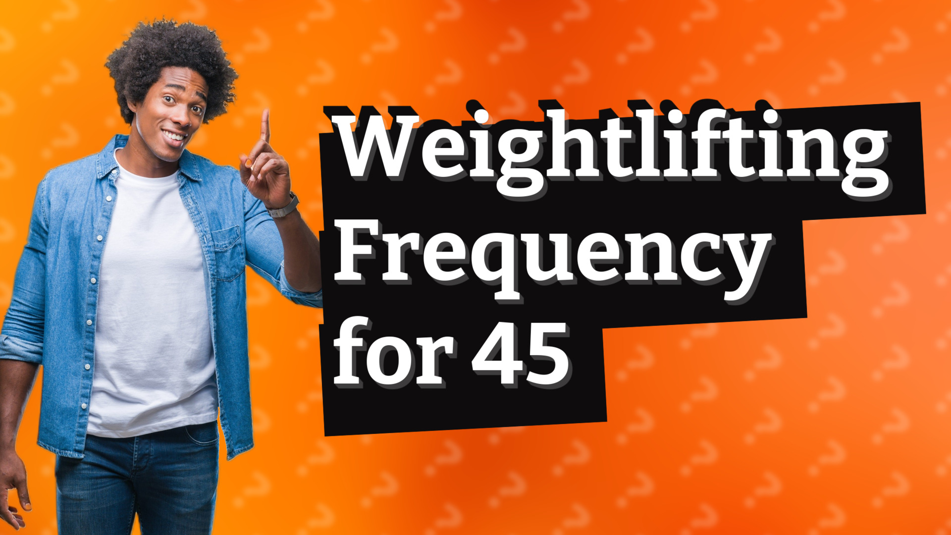 Weightlifting Frequency for 45