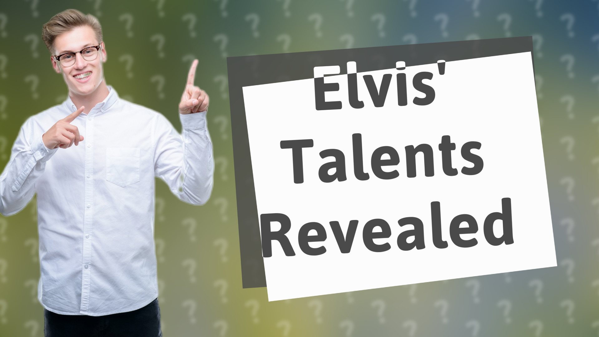 Elvis' Talents Revealed