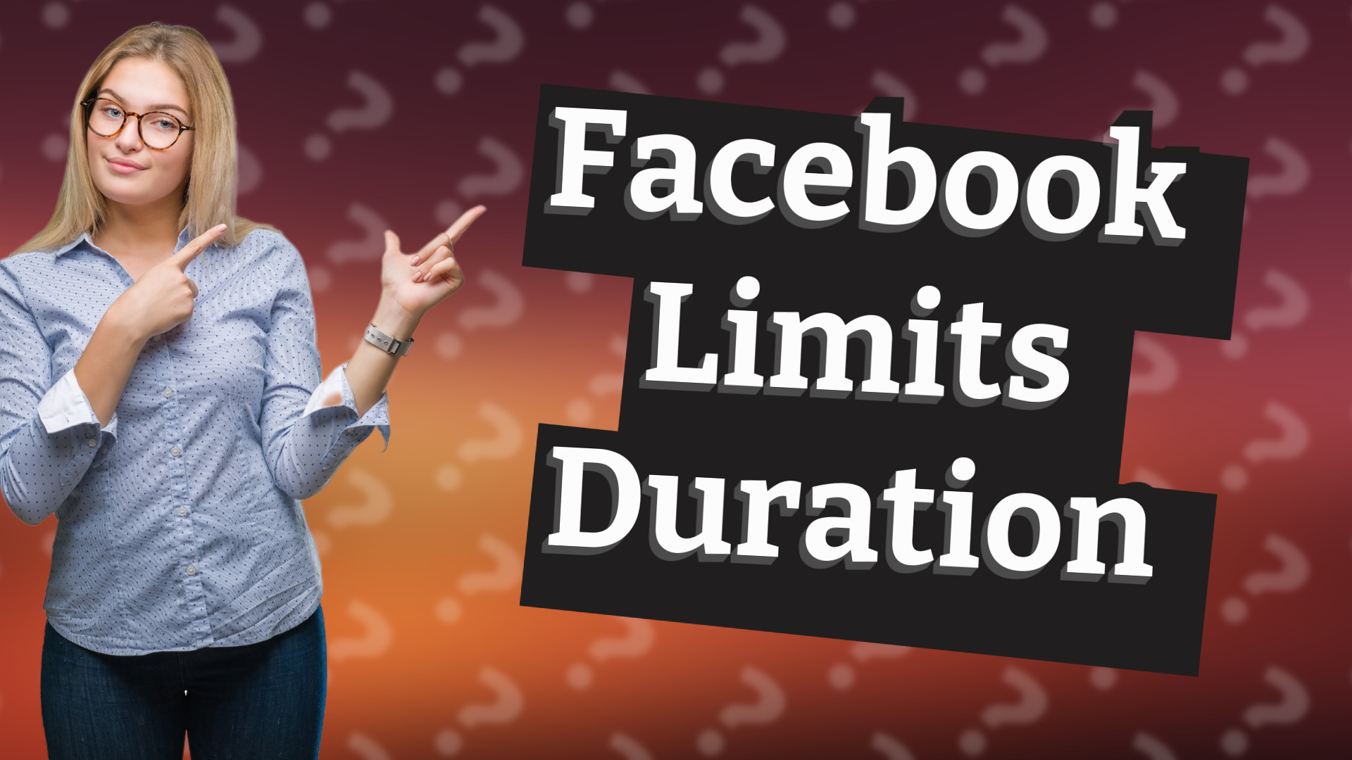 Facebook Limits Duration